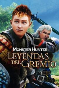 Monster Hunter: Leyendas del gremio [Subtitulado]